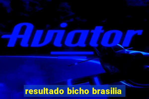 resultado bicho brasilia